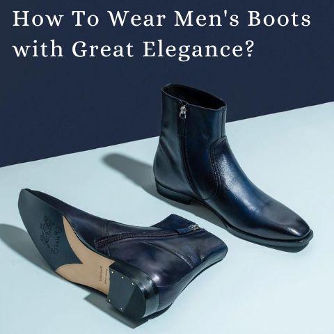 How To Wear Men's Boots with Great Elegance?