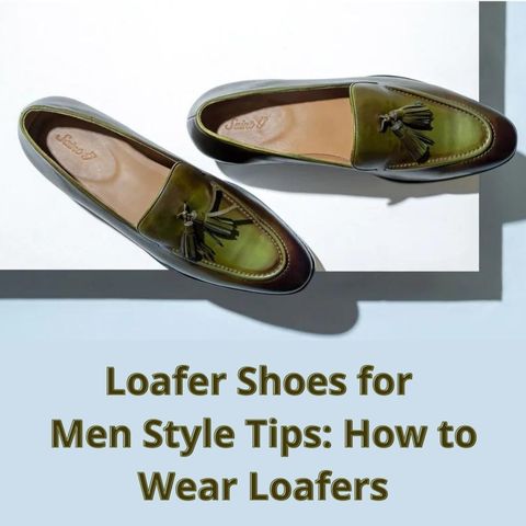 Loafer Shoes for Men Style Tips: How to Wear Loafers